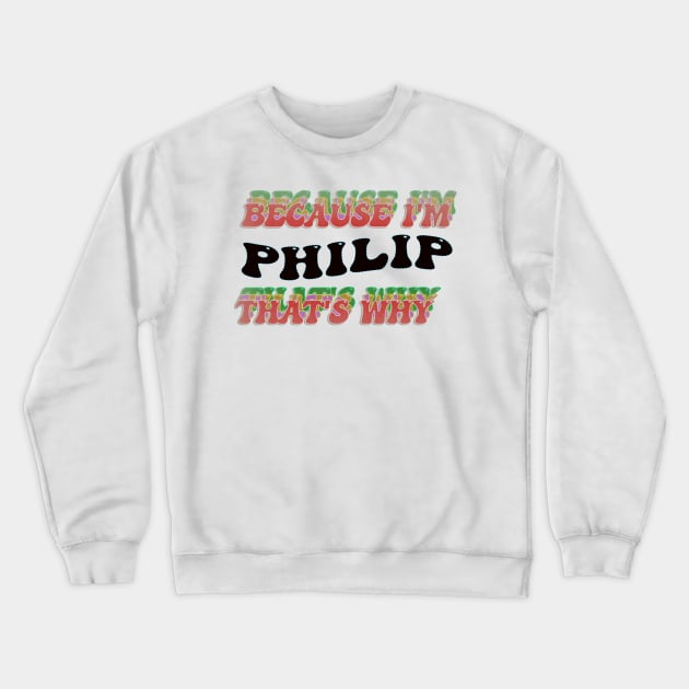 BECAUSE I AM PHILIP - THAT'S WHY Crewneck Sweatshirt by elSALMA